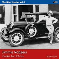 Jimmie Rodgers - The Blue Yodeler, Vol. 2 - Frankie And Johnny